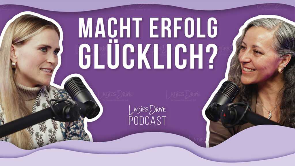 Ladies Drive Podcast mit Livia Altmann. Macht Erfolg wirklich glücklich?