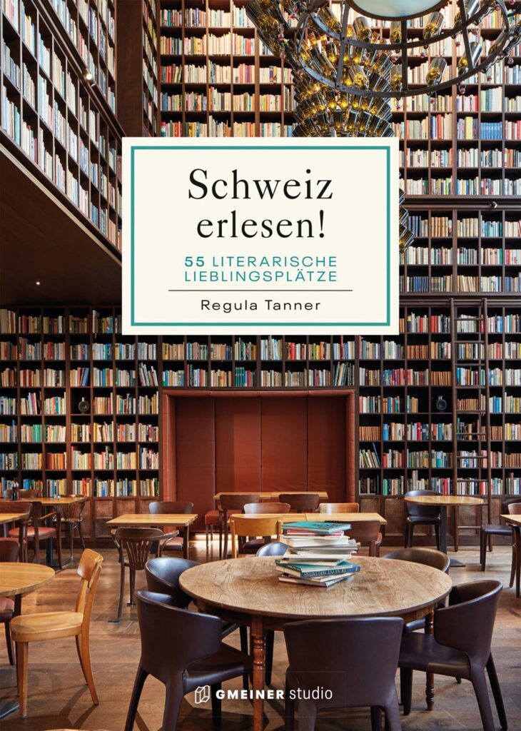 Ladies Drive No. 74: Du bist, was du liest. Regula Tanner: Schweiz erlesen! 55 literarische Lieblingsplätze
